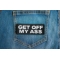 Get Off My Ass Patch Get Off My Ass Patch shown on jeans