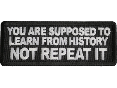 You Are Supposed To Learn From History Not Repeat It Patch