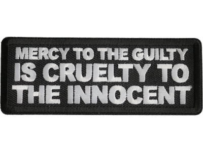 Mercy To The Guilty Is Cruelty To The Innocent Patch