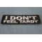 I Don't Feel Tardy Patch I Don't Feel Tardy Patch diagonal view