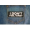 I Don't Feel Tardy Patch I Don't Feel Tardy Patch shown on jeans