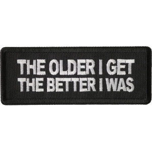 The Older I Get The Better I Was Patch