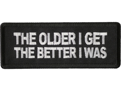 The Older I Get The Better I Was Patch