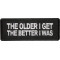 The Older I Get The Better I Was Patch