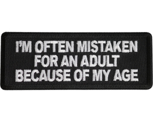 Im Often Mistaken For An Adult Because Of My Age Patch Im Often Mistaken For An Adult Because Of My Age Patch
