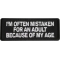 Im Often Mistaken For An Adult Because Of My Age Patch