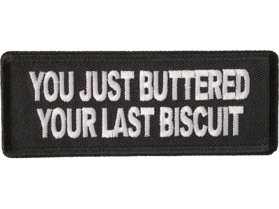 You Just Buttered Your Last Biscuit Patch