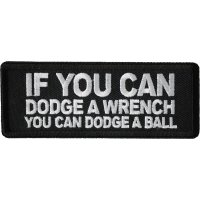 If You Can Dodge A Wrench You Can Dodge A Ball Patch