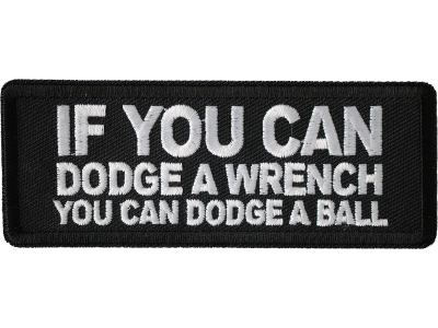 If You Can Dodge A Wrench You Can Dodge A Ball Patch