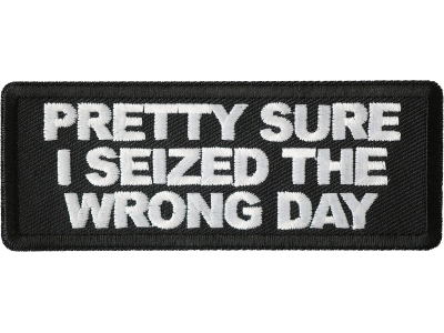 Pretty Sure I Seized The Wrong Day Patch