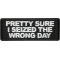 Pretty Sure I Seized The Wrong Day Patch