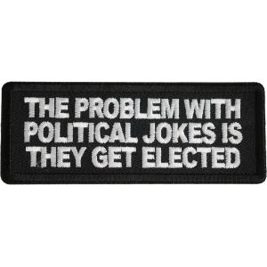 The Problem With Political Jokes Is They Get Elected Patch