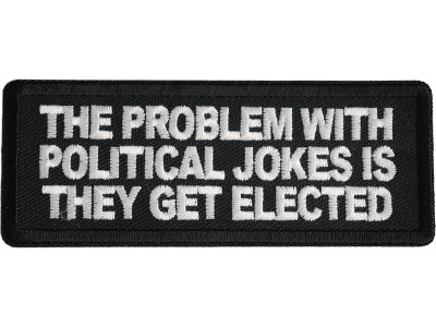 The Problem With Political Jokes Is They Get Elected Patch