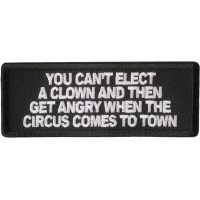 You Can't Elect A Clown And Then Get Angry When The Circus Comes To Town Patch