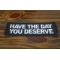 Have The Day You Deserve Patch diagonal view