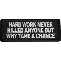 Hard Work Never Killed Anyone But Why Take A Chance Patch