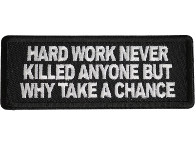 Hard Work Never Killed Anyone But Why Take A Chance Patch