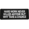 Hard Work Never Killed Anyone But Why Take A Chance Patch