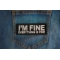 I'm Fine Everything Is Fine Patch shown on jeans