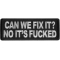 Can We Fix It? No Its Fucked Patch