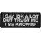 I Say Idk A Lot But Trust Me I Be Knowin' Patch