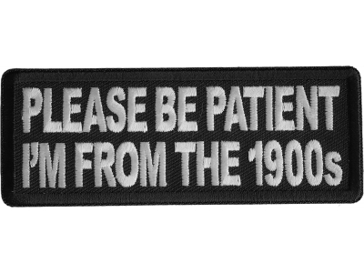 Please Be Patient I'm From The 1900s Patch