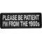Please Be Patient I'm From The 1900s Patch