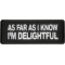 As Far As I Know I'm Delightful Patch