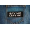 Say No Lets Go Patch Say No Lets Go Patch shown on jeans