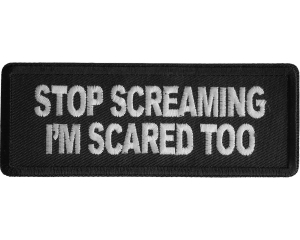 Stop Screaming I'm Scared Too Patch