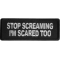 Stop Screaming I'm Scared Too Patch
