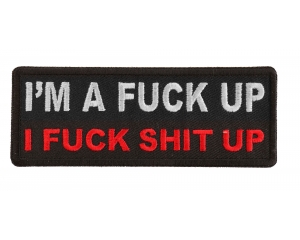 I'm a Fuck Up I Fuck Shit Up Patch