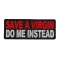 Save A Virgin Do Me Instead Patch