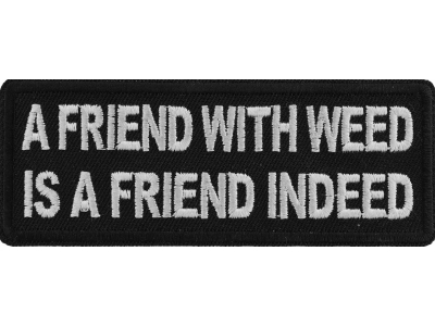 A Friend with Weed is a Friend indeed Patch