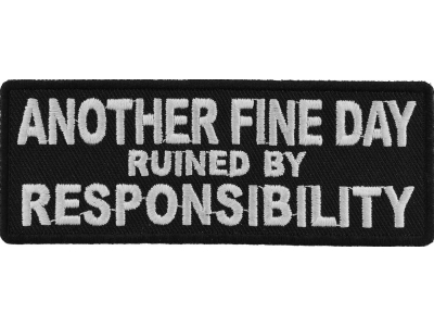 Another Fine Day Ruined By Responsibility Patch | Embroidered Patches