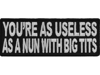 As Useless As A Nun With Big Tits Funny Patch