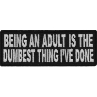 Being An Adult Is The Dumbest Thing I've Done Patch | Embroidered Patches
