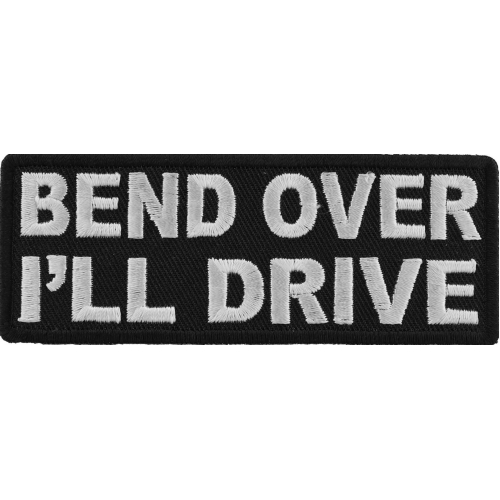Embroidered Bend Over I'll Drive Sew or Iron on Patch Biker Patch 