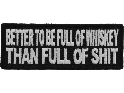 Better To Be Full Of Whiskey Than Full of Shit Patch
