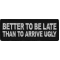 Better To be Late Than to Arrive Ugly Patch