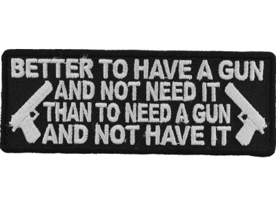 Better To Have A Gun And Not Need It Patch | Embroidered Patches