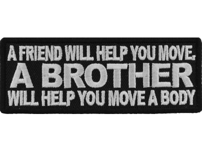 A Friend Will Help You Move A Brother Will Help You Move A Body Vet Patch | US Military Veteran Patches