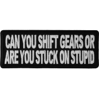 Can You Shift Gears Or You Stuck On Stupid Funny Patch | Embroidered Patches