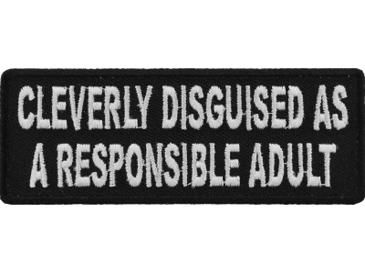 Cleverly Disguised As A Responsible Adult Patch | Embroidered Patches