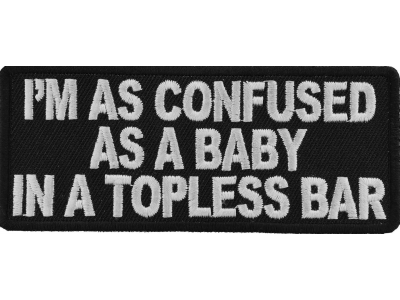 Confused As Baby In Topless Bar Patch | Embroidered Patches