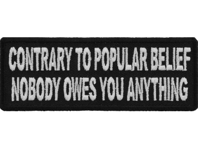 Contrary To Popular Belief Nobody Owes You Anything Patch