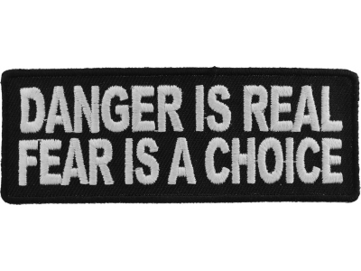 Danger Is Real Fear Is A Choice Patch