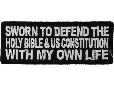 Sworn To Defend The Holy Bible And US Constitution With My Own Life Patch