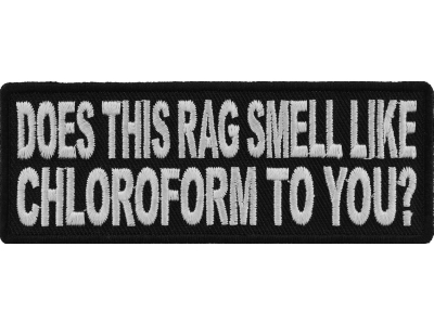 Does This Rag Smell Like Chloroform To You Funny Patch | Embroidered Patches