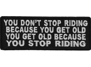 Don't Stop Riding Because You Get Old Patch | Embroidered Patches